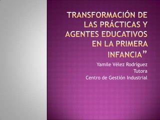 Yamile Vélez Rodríguez
                     Tutora
Centro de Gestión Industrial
 