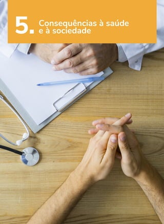 58
5. Consequências à saúde
e à sociedade
FOTOS:
FREEPICK.COM
 