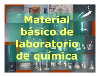 Material
 básico de
laboratorio
de química
 