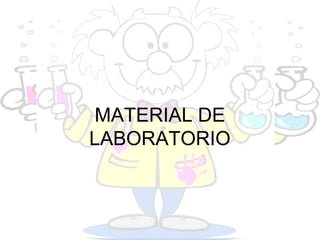 MATERIAL DE
LABORATORIO
 