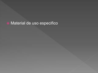  Material de uso especifico
 