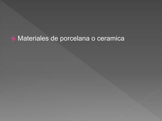  Materiales de porcelana o ceramica
 