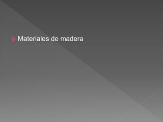  Materiales de madera
 