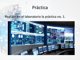 Práctica
Realizar en el laboratorio la práctica no. 1.
 
