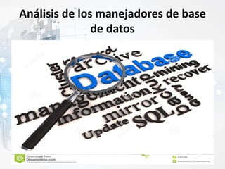 Análisis de los manejadores de base
de datos
 
