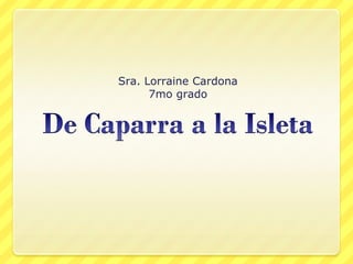 Sra. Lorraine Cardona
      7mo grado
 