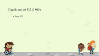 Elecciones de EU (1800)
   • Pág. 195
 