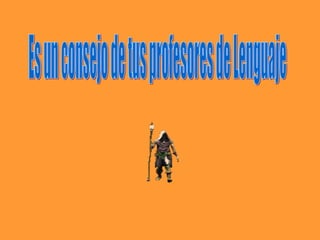 Es un consejo de tus profesores de Lenguaje