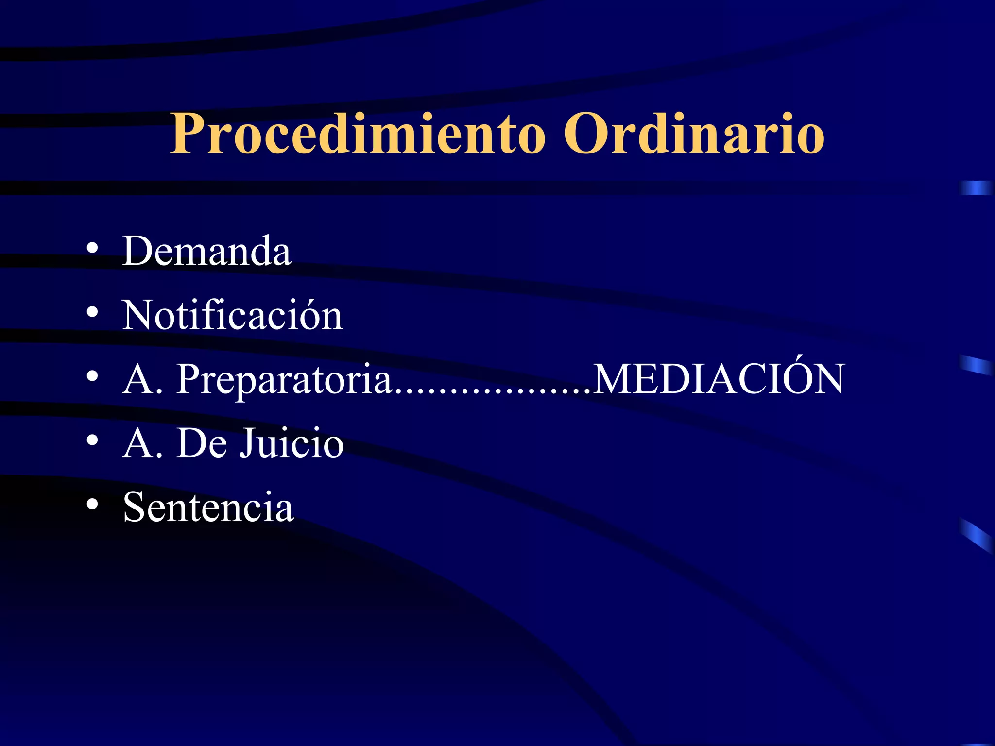 Procedimiento Ordinario Demanda Notificación A. Preparatoria..................MEDIACIÓN A. De Juicio Sentencia 