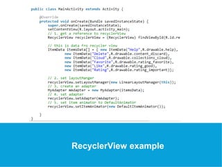 USEFUL Links 
RecyclerView example 
 