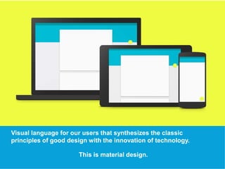USEFUL Links 
Visual language for our users that synthesizes the classic 
principles of good design with the innovation of technology. 
This is material design. 
 