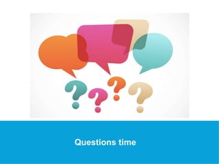 Questions time 
 