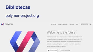 Bibliotecas
polymer-project.org
 
