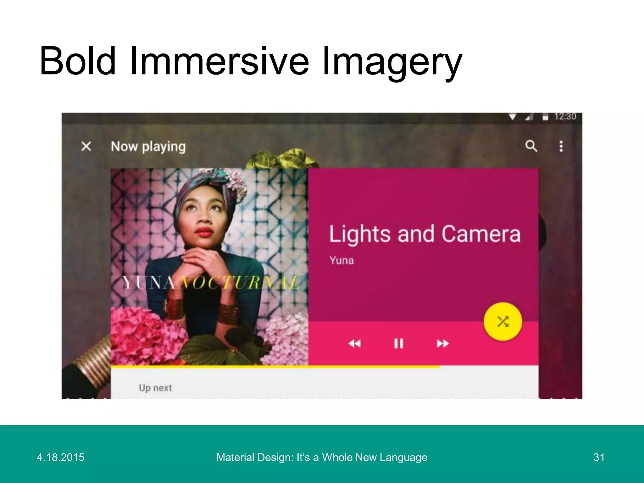 4.18.2015 31Material Design: It’s a Whole New Language
Bold Immersive Imagery
 