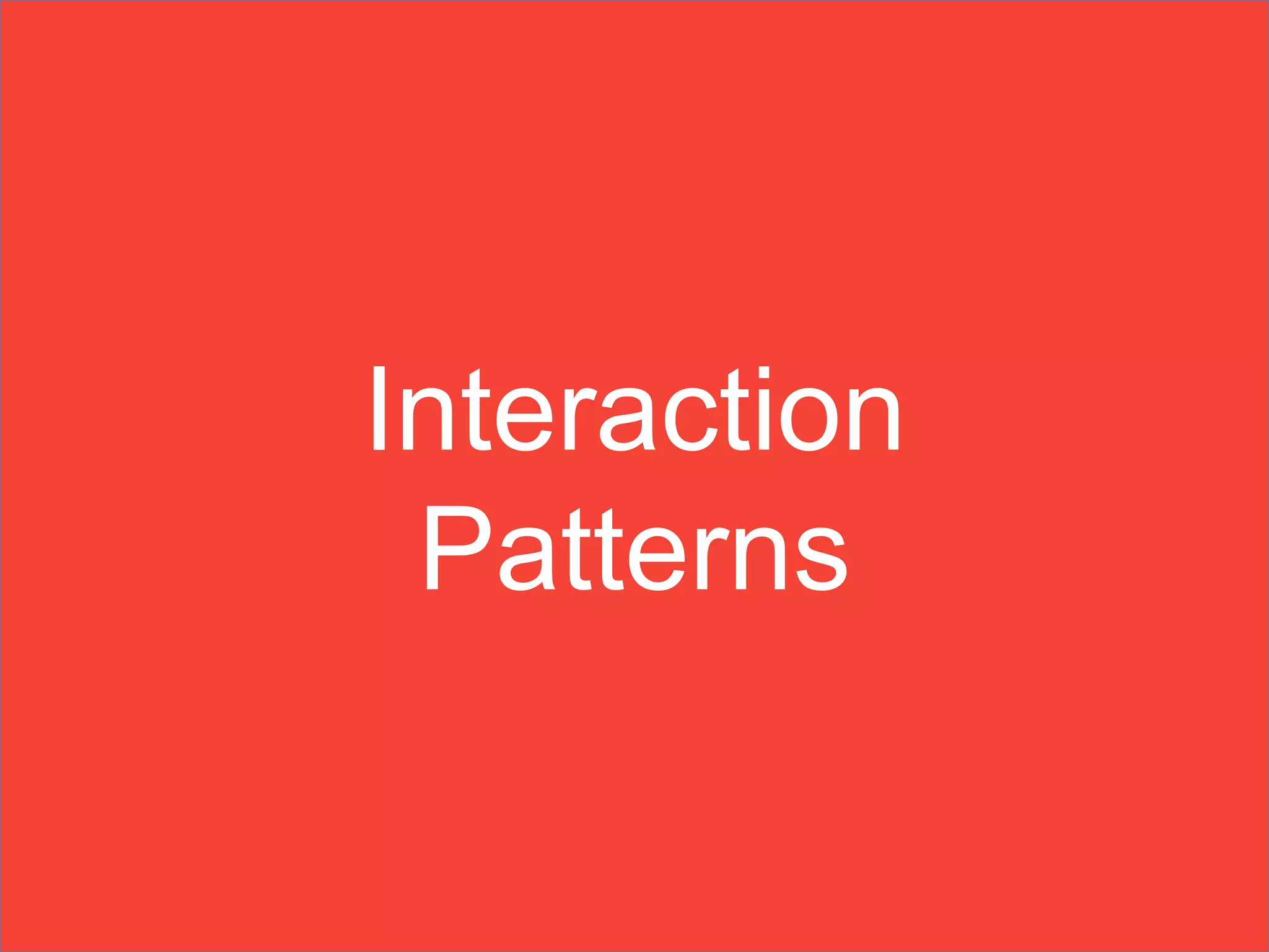 Interaction
Patterns
 
