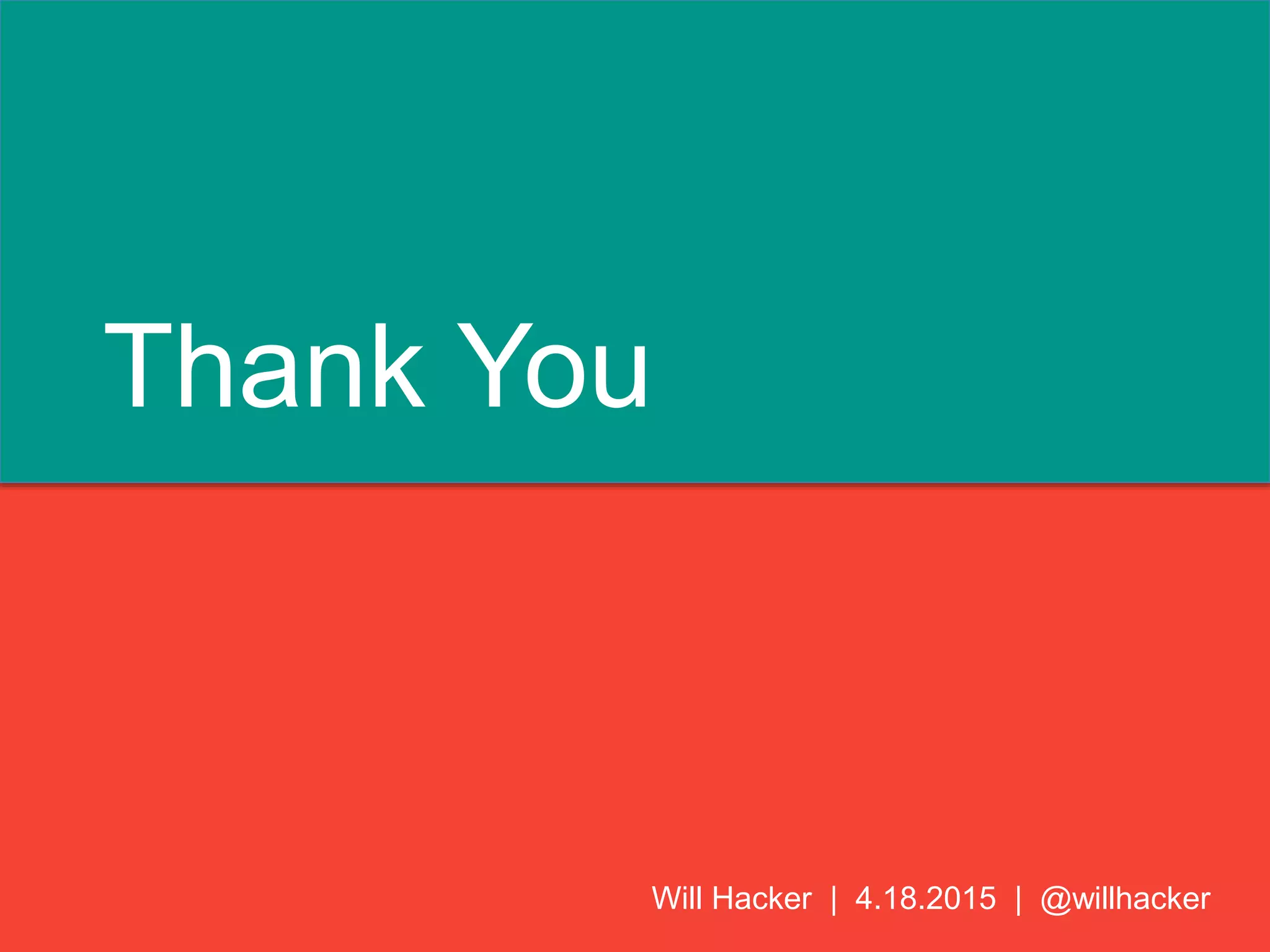Thank You
Will Hacker | 4.18.2015 | @willhacker
 