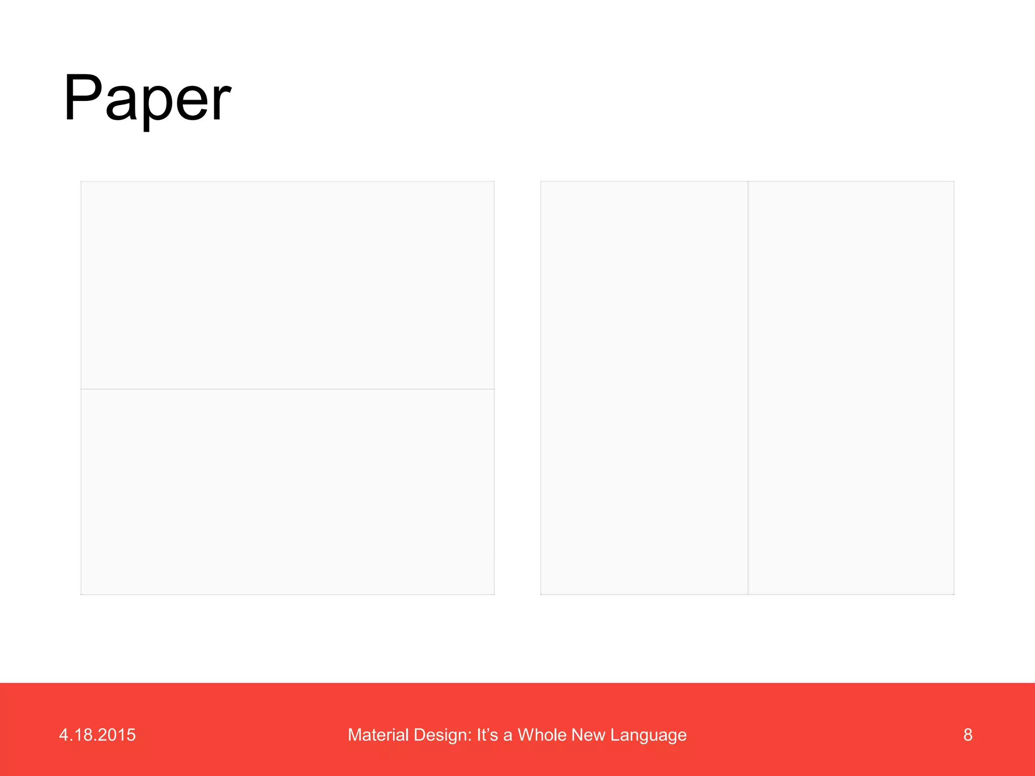 4.18.2015 8Material Design: It’s a Whole New Language
Paper
 
