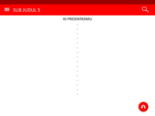 SUB JUDUL 5
ISI PRESENTASIMU
.
.
.
.
.
.
.
.
.
.
.
.
.
.
.
.
 