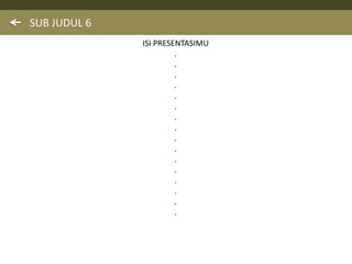 SUB JUDUL 6
ISI PRESENTASIMU
.
.
.
.
.
.
.
.
.
.
.
.
.
.
.
.
 