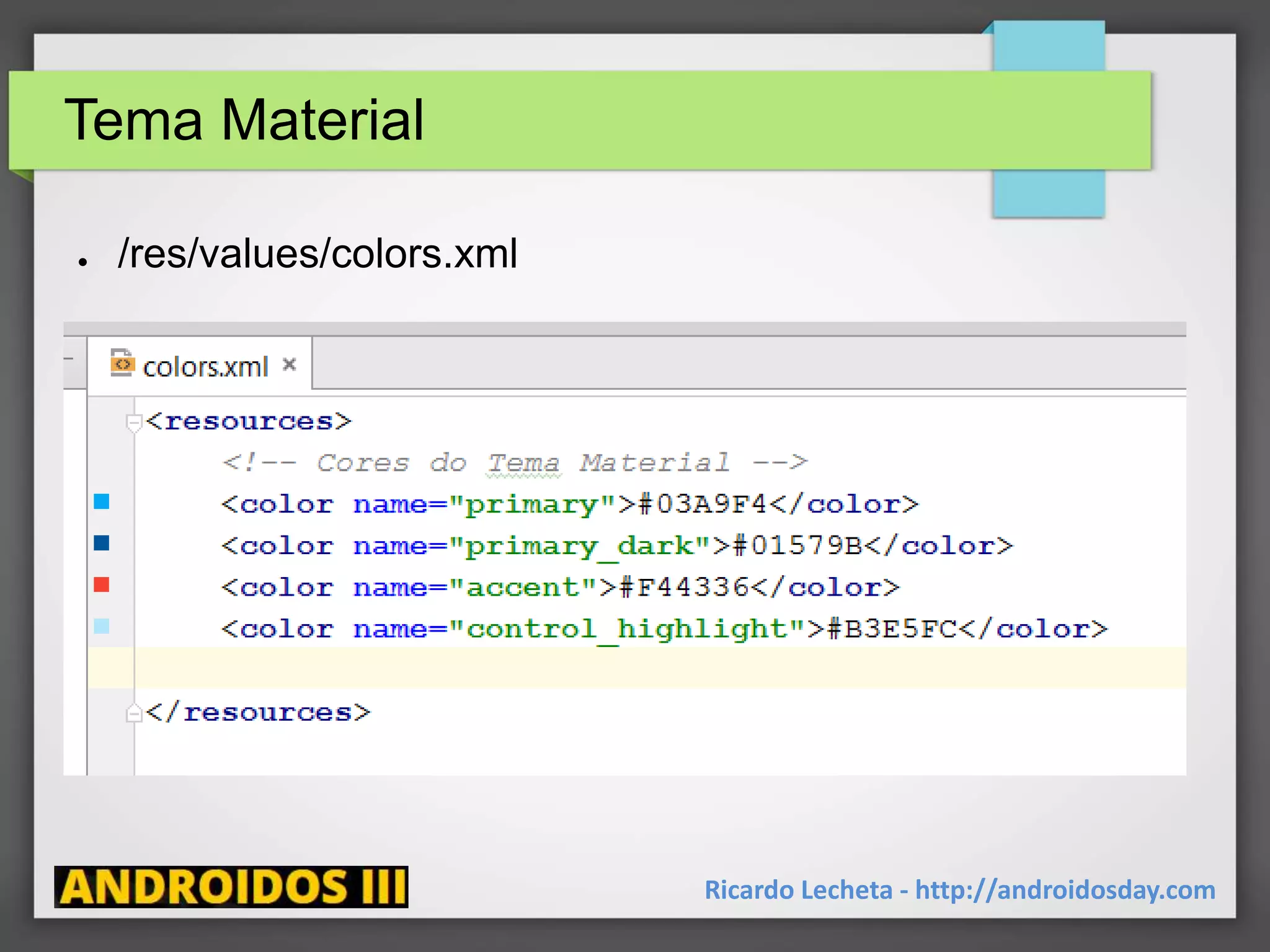 Tema Material
● /res/values/colors.xml
Ricardo Lecheta - http://androidosday.com
 