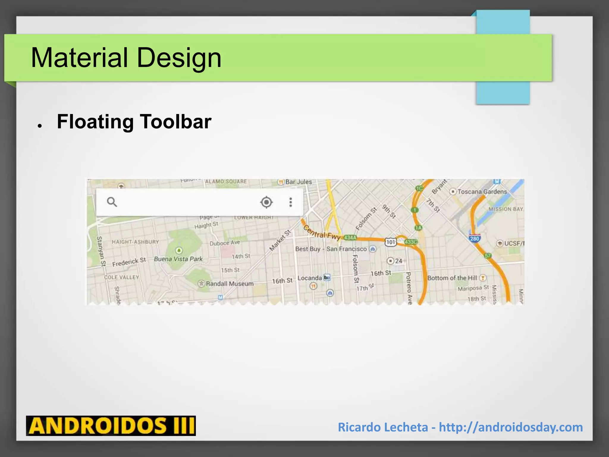 Material Design
Ricardo Lecheta - http://androidosday.com
● Floating Toolbar
 