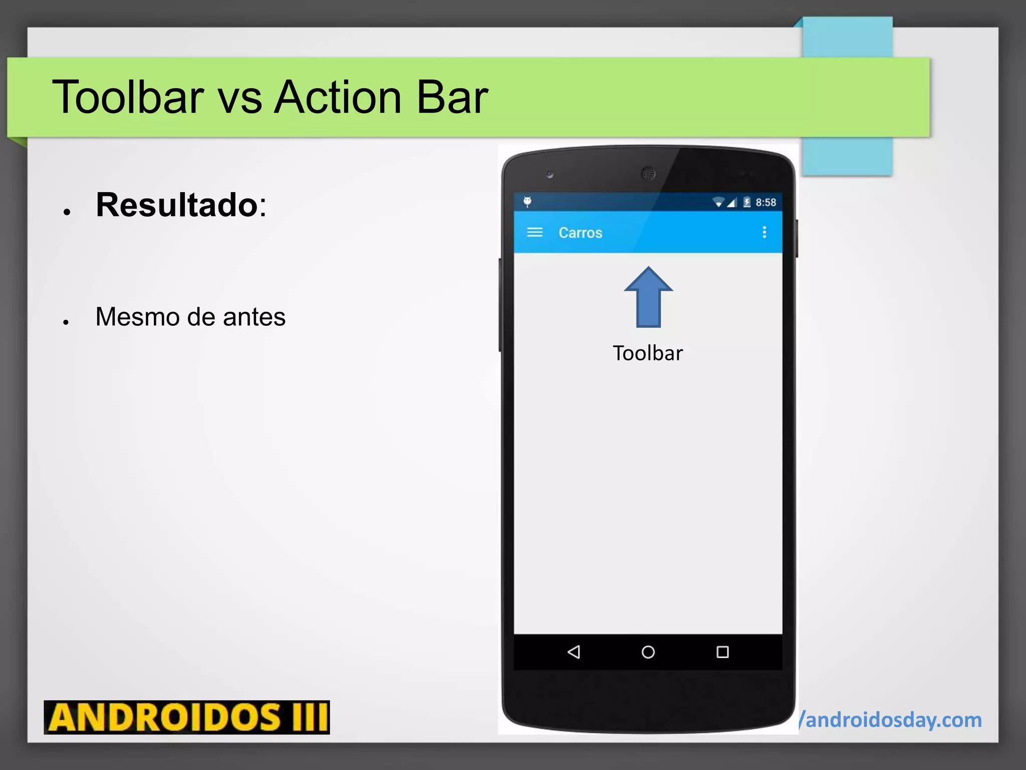 Toolbar vs Action Bar
● Resultado:
● Mesmo de antes
Ricardo Lecheta - http://androidosday.com
Toolbar
 
