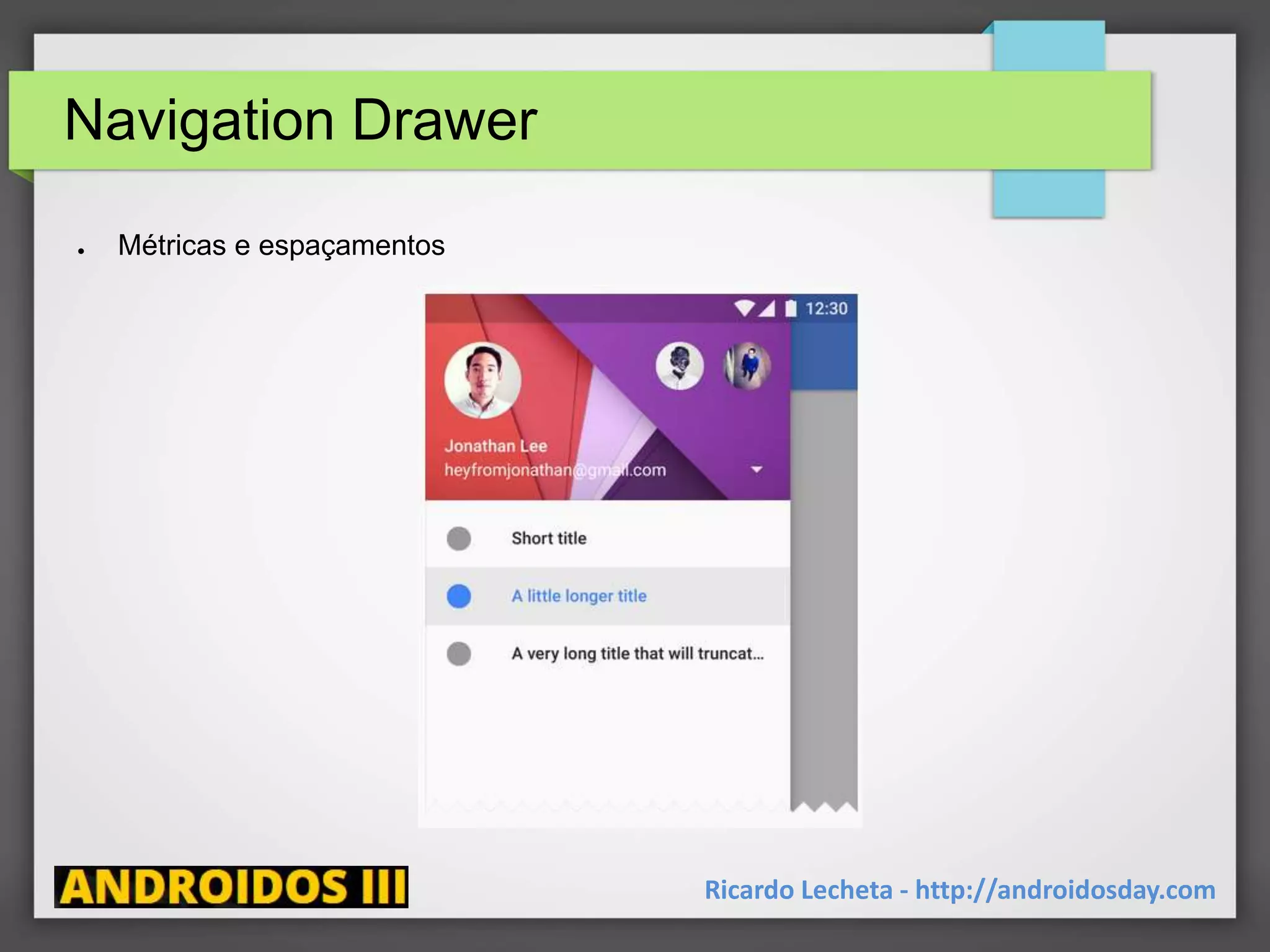 Navigation Drawer
● Métricas e espaçamentos
Ricardo Lecheta - http://androidosday.com
 