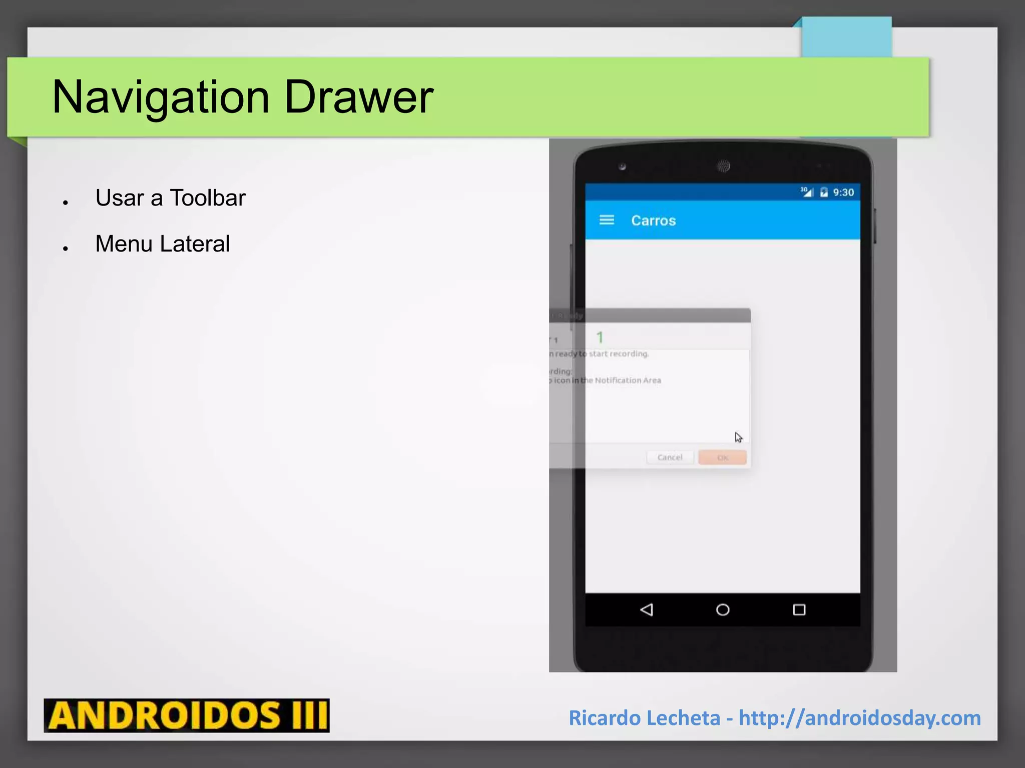 Navigation Drawer
● Usar a Toolbar
● Menu Lateral
Ricardo Lecheta - http://androidosday.com
 