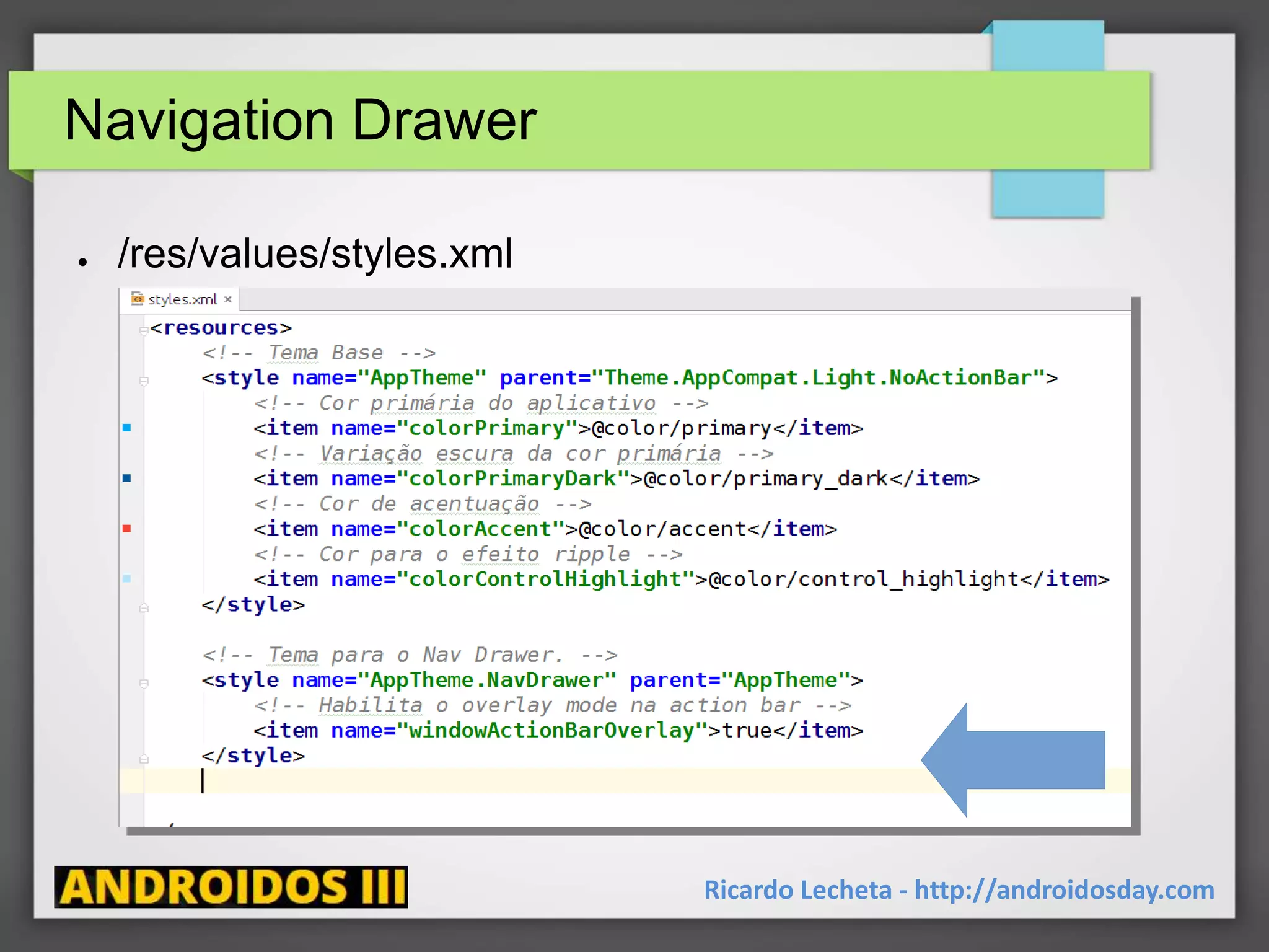 Navigation Drawer
● /res/values/styles.xml
Ricardo Lecheta - http://androidosday.com
 