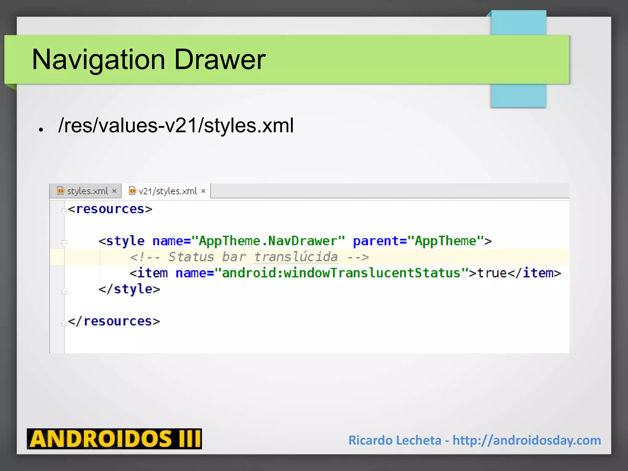 Navigation Drawer
● /res/values-v21/styles.xml
Ricardo Lecheta - http://androidosday.com
 