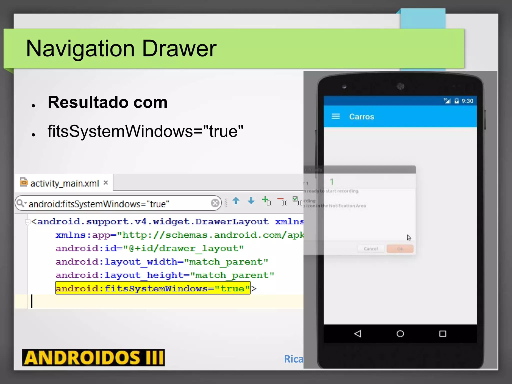 Navigation Drawer
● Resultado com
● fitsSystemWindows="true"
Ricardo Lecheta - http://androidosday.com
 