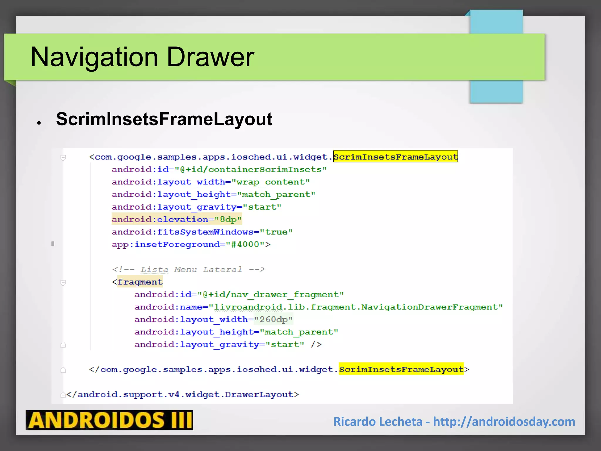 Navigation Drawer
● ScrimInsetsFrameLayout
Ricardo Lecheta - http://androidosday.com
 