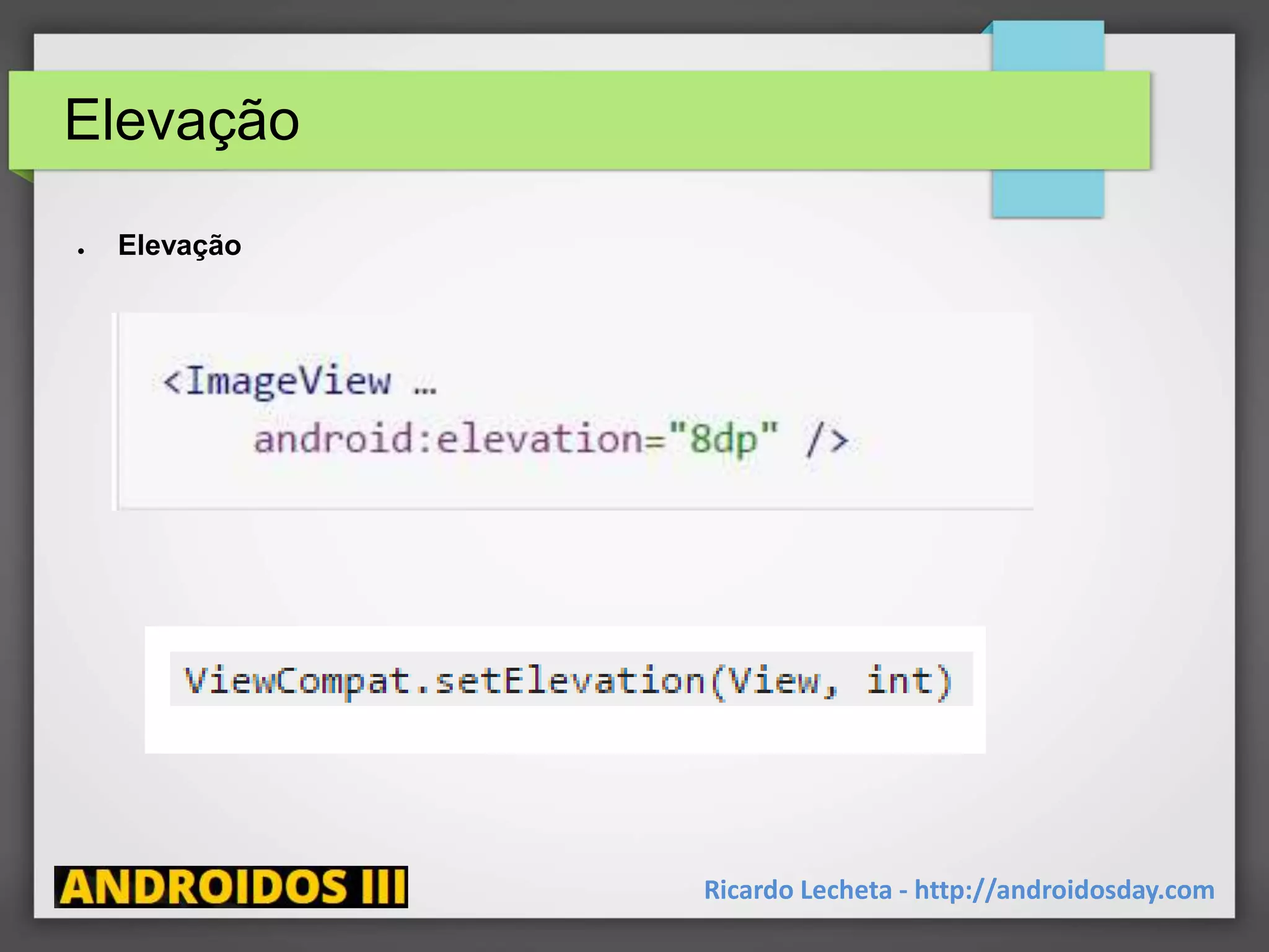 Elevação
Ricardo Lecheta - http://androidosday.com
● Elevação
 