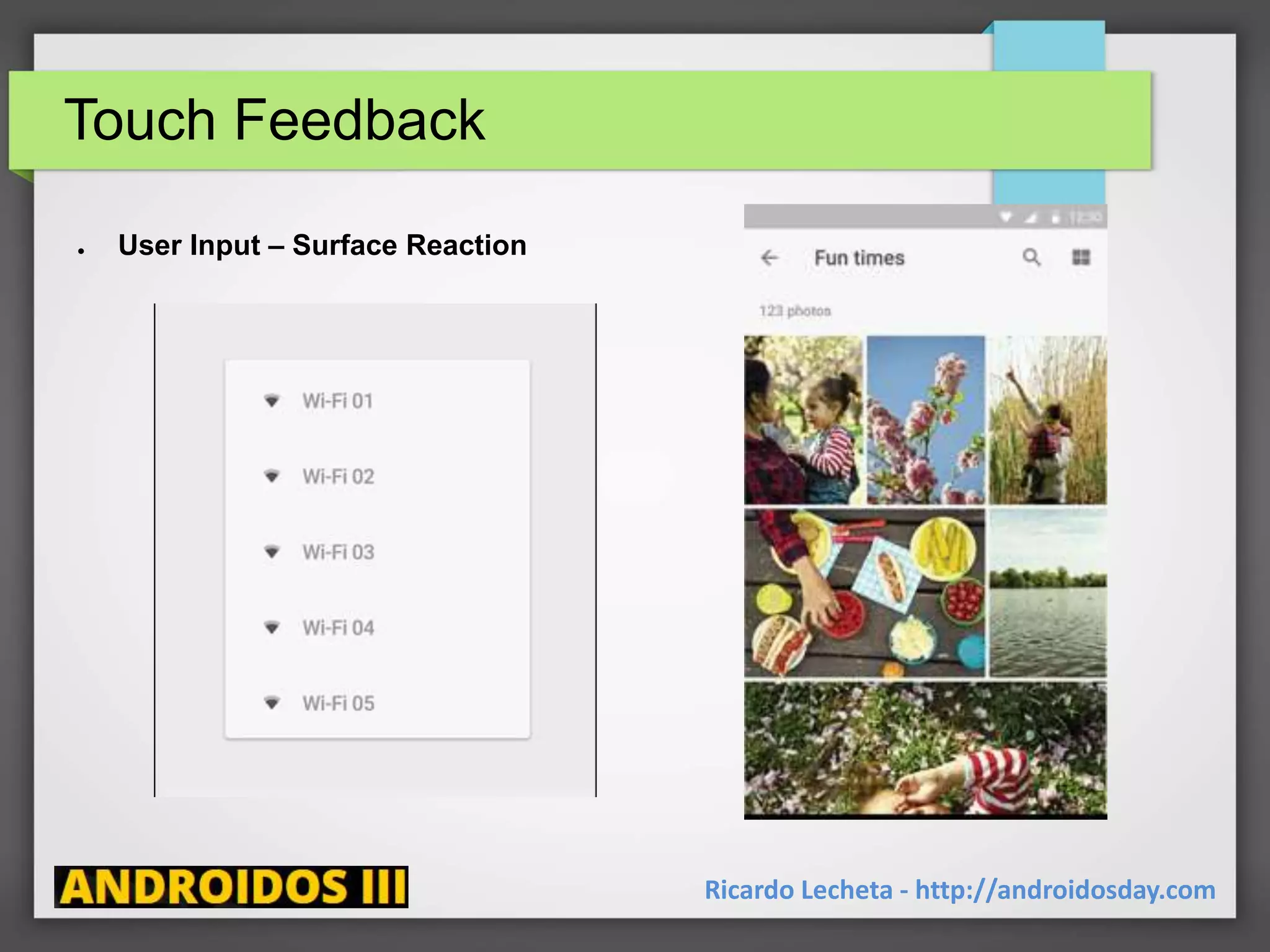 Touch Feedback
Ricardo Lecheta - http://androidosday.com
● User Input – Surface Reaction
 