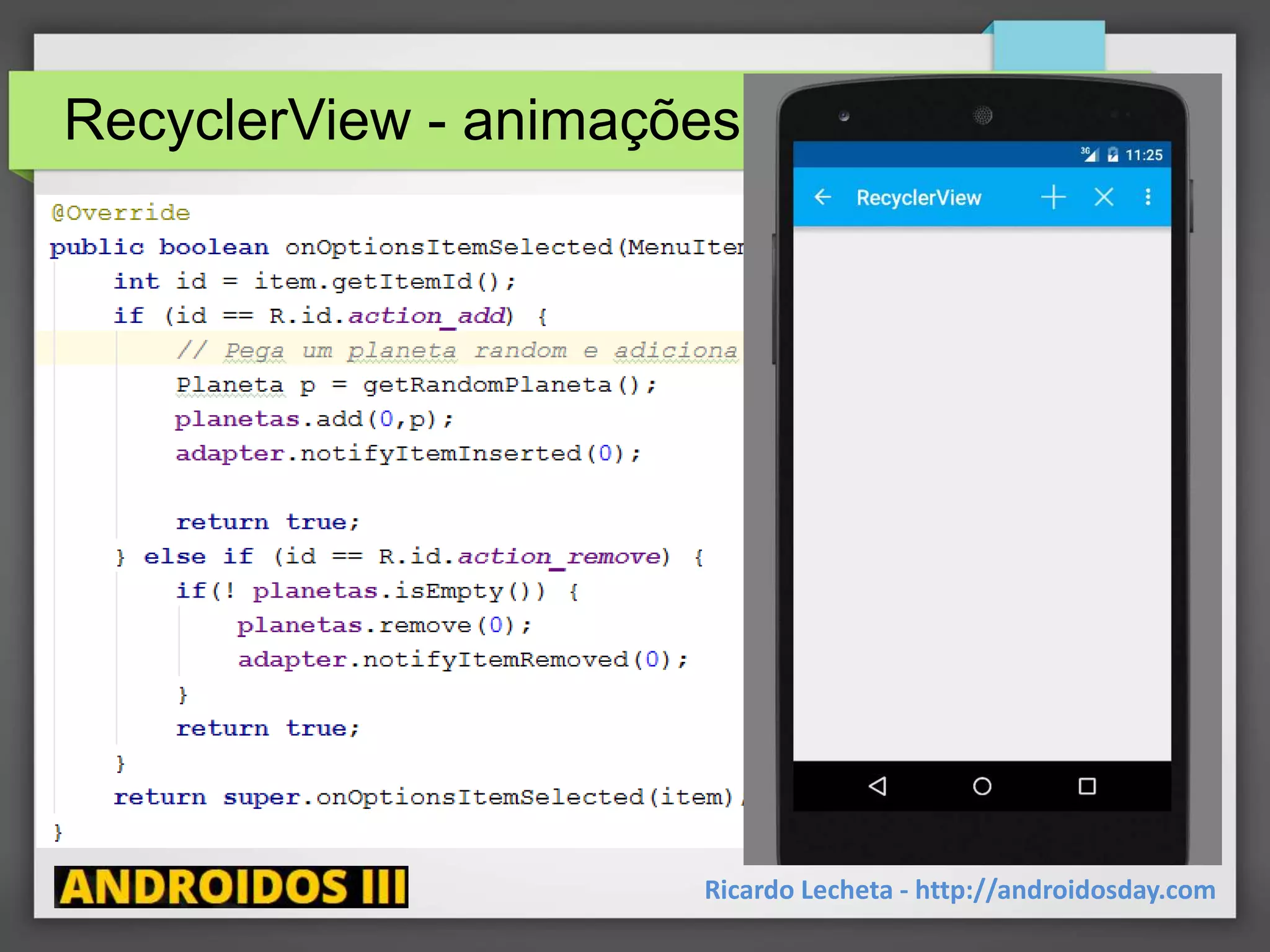 RecyclerView - animações
Ricardo Lecheta - http://androidosday.com
 