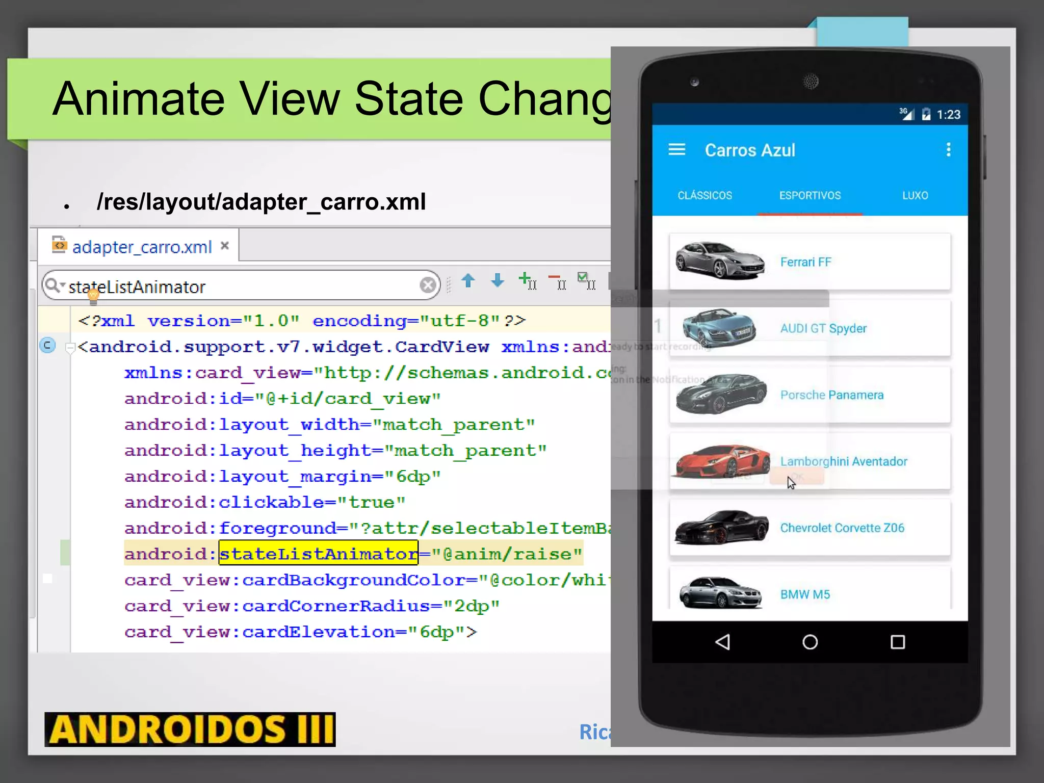 Animate View State Changes
Ricardo Lecheta - http://androidosday.com
● /res/layout/adapter_carro.xml
 