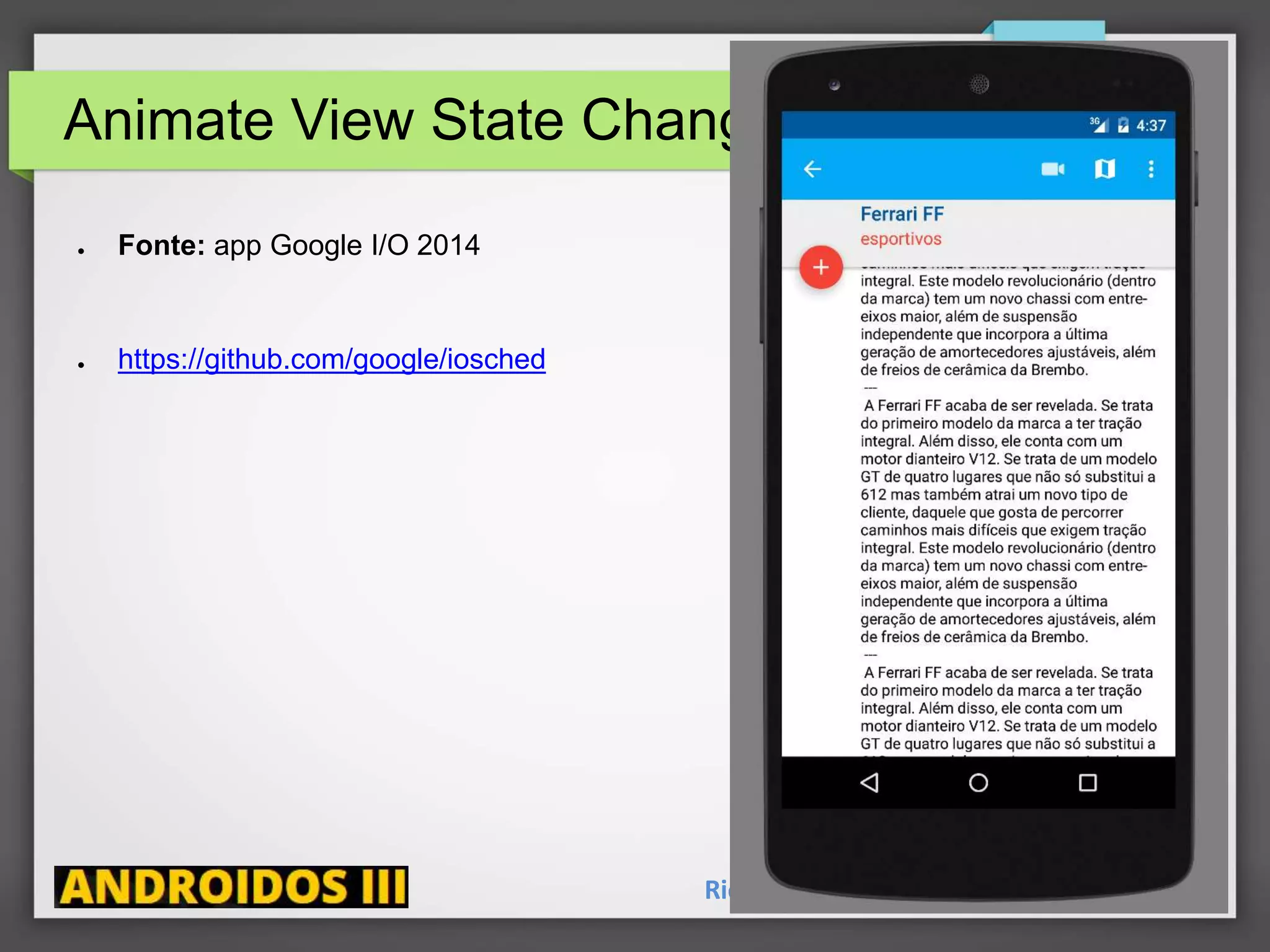 Animate View State Changes
Ricardo Lecheta - http://androidosday.com
● Fonte: app Google I/O 2014
● https://github.com/google/iosched
 
