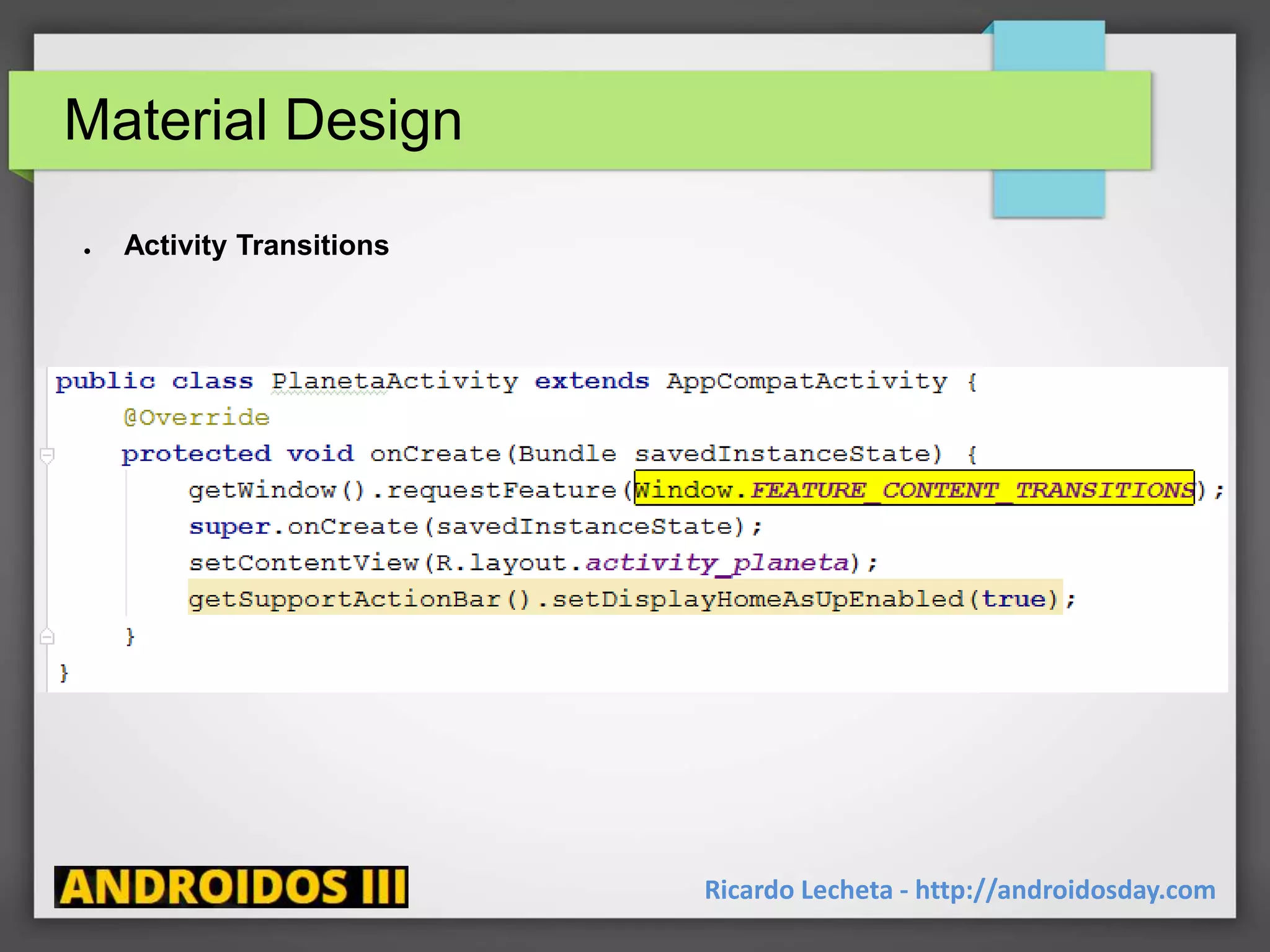 Material Design
Ricardo Lecheta - http://androidosday.com
● Activity Transitions
 