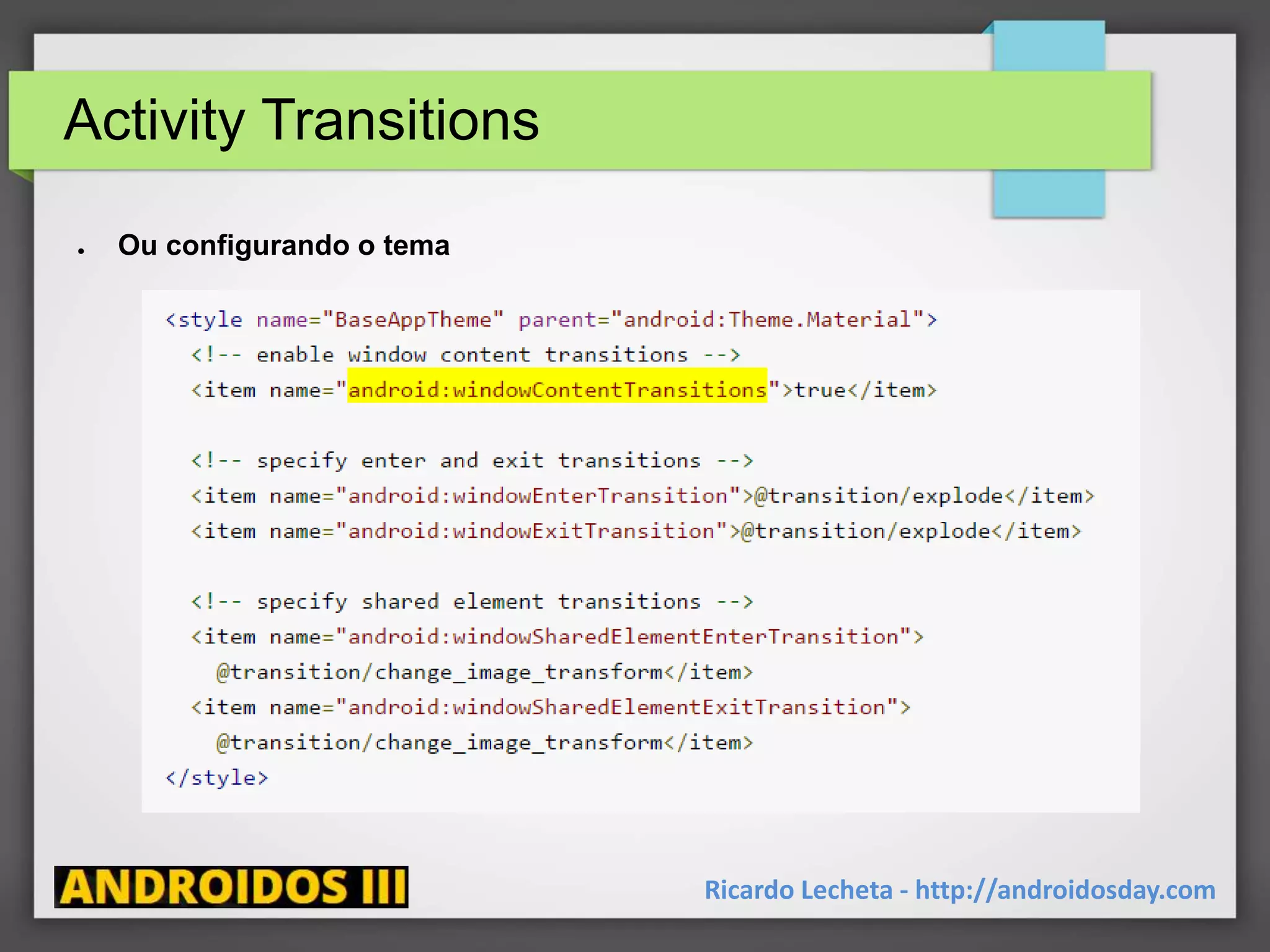 Activity Transitions
Ricardo Lecheta - http://androidosday.com
● Ou configurando o tema
 