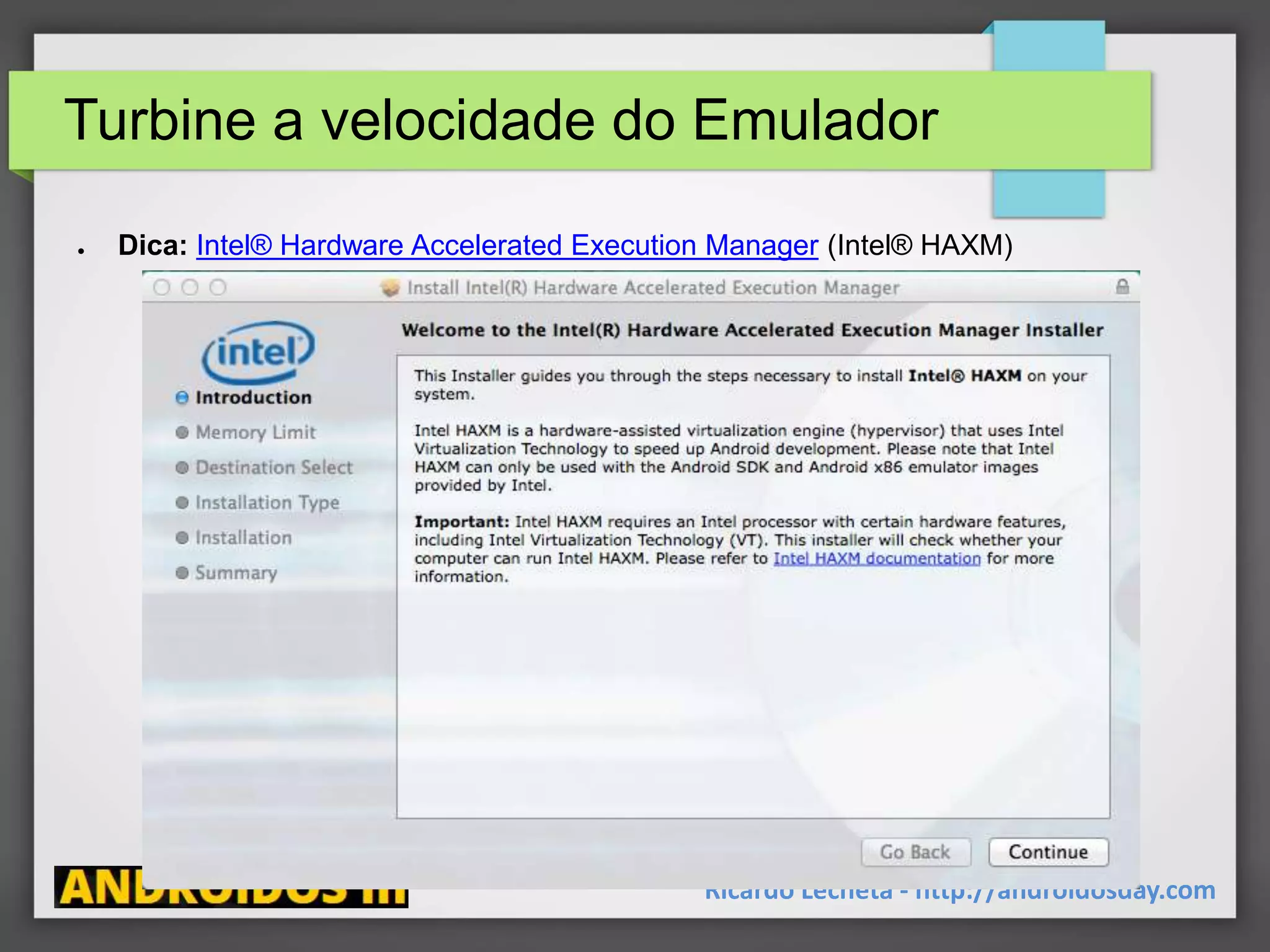 Turbine a velocidade do Emulador
Ricardo Lecheta - http://androidosday.com
● Dica: Intel® Hardware Accelerated Execution Manager (Intel® HAXM)
 