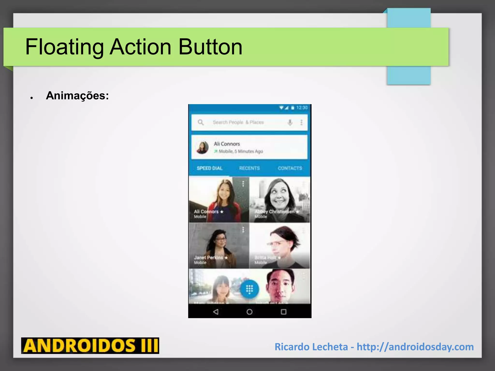 Floating Action Button
● Animações:
Ricardo Lecheta - http://androidosday.com
 