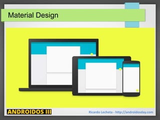 Material Design
Ricardo Lecheta - http://androidosday.com
 