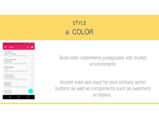 a. COLOR
STYLE
Bold color statements juxtaposed with muted
environments
Accent color are used for your primary action
buttons as well as components such as switchers
or sliders.
 