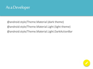 AsaDeveloper
@android:style/Theme.Material (dark theme)
@android:style/Theme.Material.Light (light theme)
@android:style/Theme.Material.Light.DarkActionBar
 
