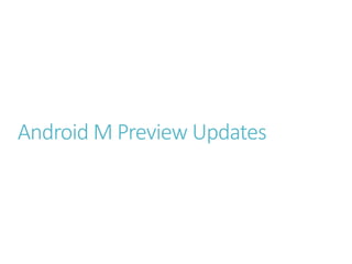 Android M Preview Updates
 