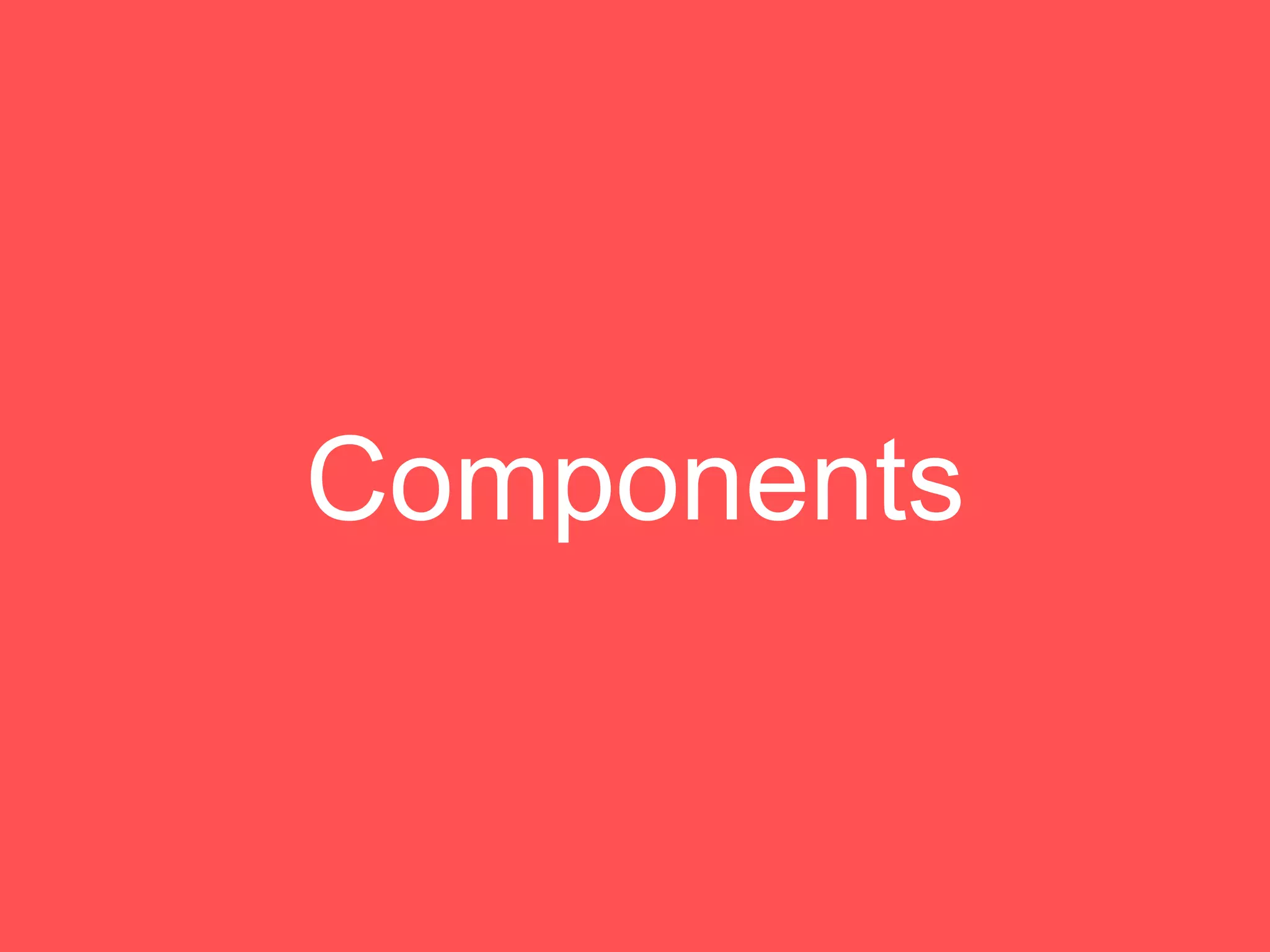 Components
 