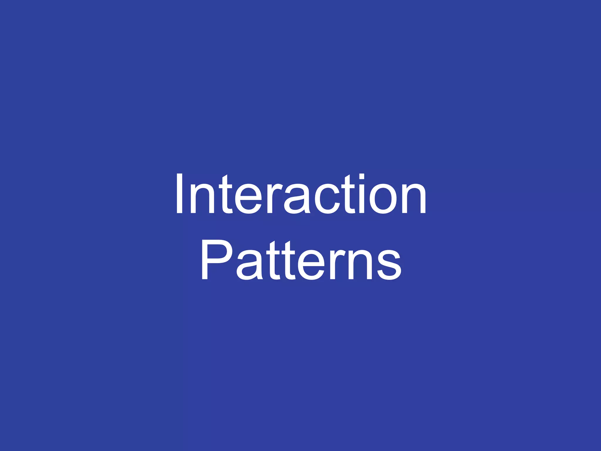 Interaction
Patterns
 