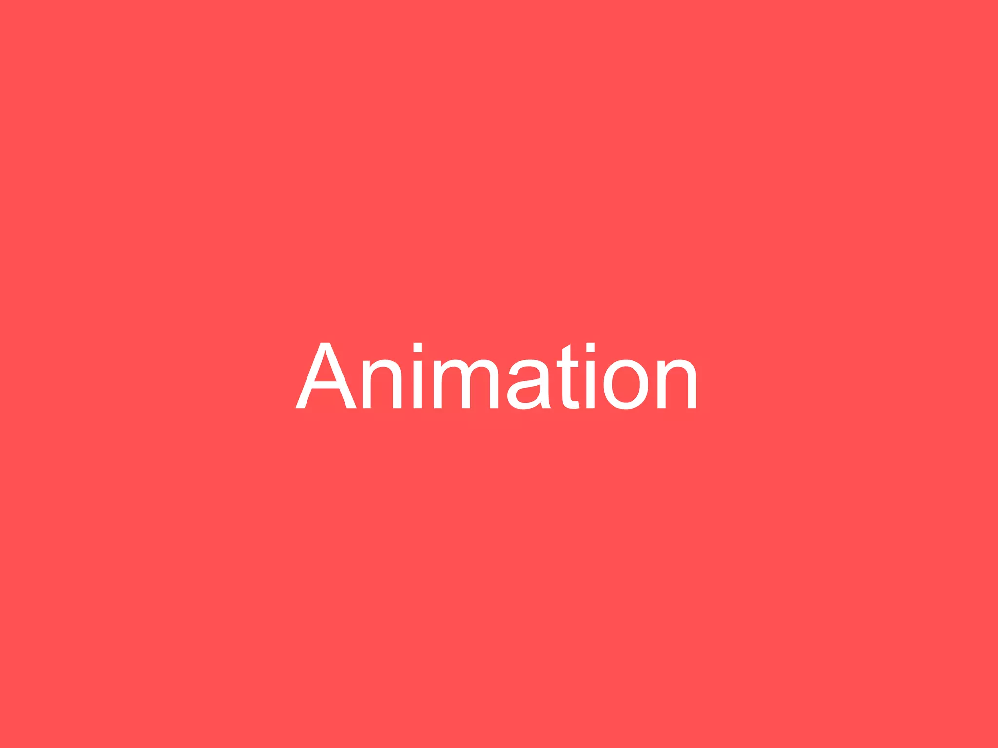 Animation
 