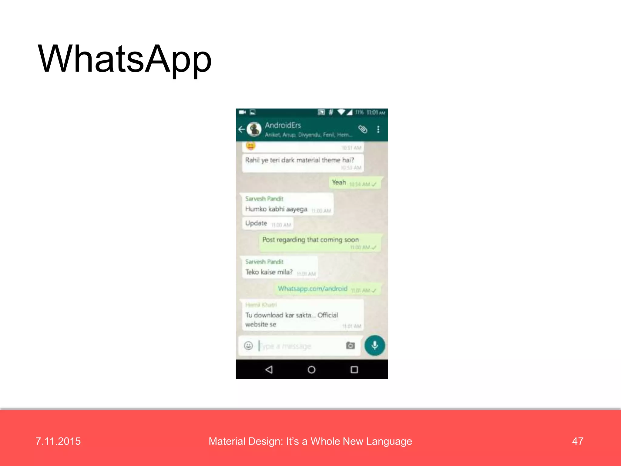 7.11.2015 47Material Design: It’s a Whole New Language
WhatsApp
 