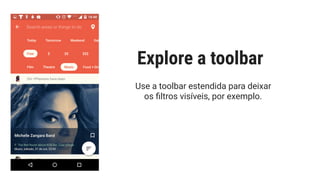Use a toolbar estendida para deixar
os ﬁltros visíveis, por exemplo.
Explore a toolbar
 